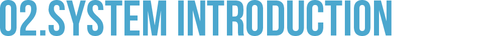 02.SYSTEM INTRODUCTION